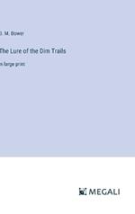 The Lure of the Dim Trails: in large print