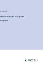 Sword Blades and Poppy Seed: in large print