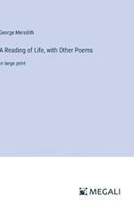 A Reading of Life, with Other Poems: in large print