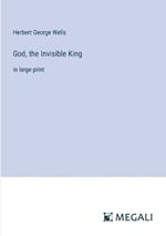 God, the Invisible King: in large print