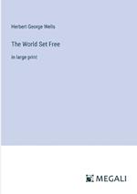 The World Set Free: in large print