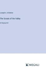 The Scouts of the Valley: in large print