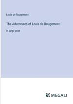 The Adventures of Louis de Rougemont: in large print