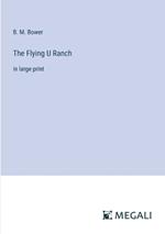 The Flying U Ranch: in large print