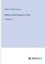 History of the Conquest of Peru: in large print