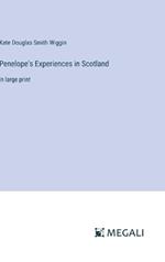 Penelope's Experiences in Scotland: in large print