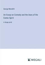 An Essay on Comedy and the Uses of the Comic Spirit: in large print