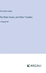The Water Goats, and Other Troubles: in large print