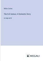 The Evil Genius; A Domestic Story: in large print