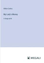 My Lady's Money: in large print