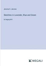 Sketches in Lavender, Blue and Green: in large print