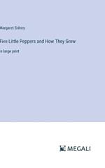Five Little Peppers and How They Grew: in large print