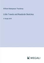 Little Travels and Roadside Sketches: in large print