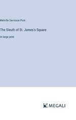 The Sleuth of St. James's Square: in large print