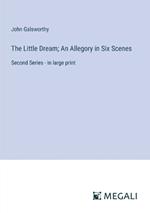 The Little Dream; An Allegory in Six Scenes: Second Series - in large print
