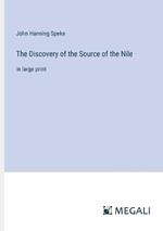 The Discovery of the Source of the Nile: in large print