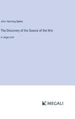 The Discovery of the Source of the Nile: in large print