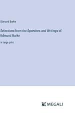 Selections from the Speeches and Writings of Edmund Burke: in large print