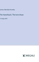 The Hunchback; The love-chase: in large print