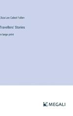 Travellers' Stories: in large print