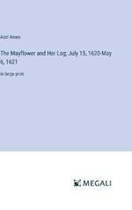 The Mayflower and Her Log; July 15, 1620-May 6, 1621: in large print