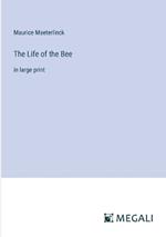The Life of the Bee: in large print
