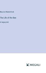The Life of the Bee: in large print