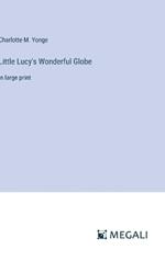 Little Lucy's Wonderful Globe: in large print