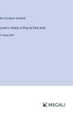 Lover's Vows; A Play in Five Acts: in large print