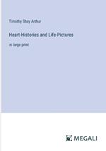 Heart-Histories and Life-Pictures: in large print