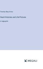 Heart-Histories and Life-Pictures: in large print