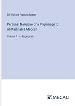 Personal Narrative of a Pilgrimage to Al-Madinah & Meccah: Volume 1 - in large print