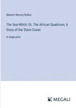 The Sea-Witch; Or, The African Quadroon; A Story of the Slave Coast: in large print