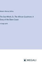 The Sea-Witch; Or, The African Quadroon; A Story of the Slave Coast: in large print