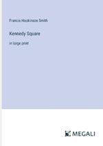 Kennedy Square: in large print