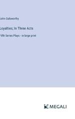 Loyalties; In Three Acts: Fifth Series Plays - in large print