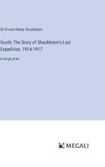 South; The Story of Shackleton's Last Expedition, 1914-1917: in large print