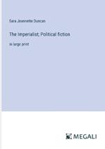 The Imperialist; Political fiction: in large print