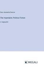 The Imperialist; Political fiction: in large print