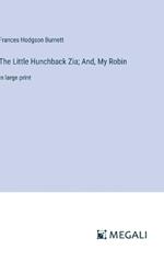 The Little Hunchback Zia; And, My Robin: in large print