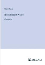 Told in the East; A novel: in large print