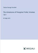 The Adventures of Peregrine Pickle; Volumes I & II: in large print