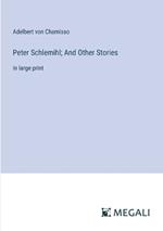 Peter Schlemihl; And Other Stories: in large print