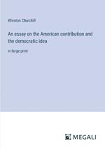 An essay on the American contribution and the democratic idea: in large print