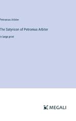 The Satyricon of Petronius Arbiter: in large print