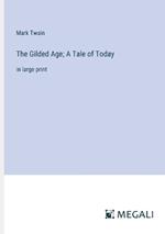 The Gilded Age; A Tale of Today: in large print