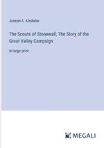The Scouts of Stonewall; The Story of the Great Valley Campaign: in large print