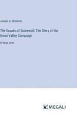 The Scouts of Stonewall; The Story of the Great Valley Campaign: in large print