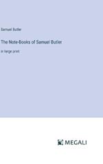 The Note-Books of Samuel Butler: in large print