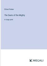 The Seats of the Mighty: in large print